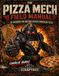 THE PIZZA MECH FIELD MANUAL: 20 Missions for Building Badass Homemade Pizza