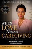 When Love becomes Caregiving: A Memoir and Planning Guide for Families