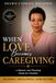 When Love becomes Caregiving: A Memoir and Planning Guide for Families