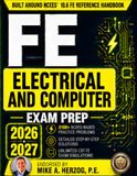 FE Electrical and Computer Exam Prep: A Complete PE-Backed Review & Practice Guide Built on the FE Reference Handbook | Includes Workbook (3,100+ Practice Problems & Solutions) and CBT Simulator