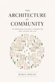 The Architecture of Community: Re-Imagining Housing, Connection and the Way We Live