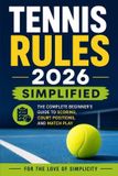 Tennis For the Love of Simplicity Tennis Rules 2026 Simplified