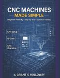 CNC Independently Published CNC Machines Made Simple: A Practical User Guide for Beginners and Operators Paperback