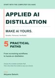 Applied AI Distillation: Make AI Yours: 5 Practical Paths from No-Training Workflows to Hands-On Distillation