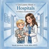 Leo Learns Publishing Leo Learns about Healthcare- Leo Learns about Hospitals