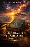 Les Chemins d’Arcadie – Tome 3 : La Terre: L’ancrage du réel
