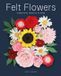 Felt Bol Felt Flowers: 20 Beautiful Projects to Make