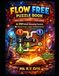 Flow Free Puzzle Book for Kids Ages 5+: 250 Brain-Boosting Logic Puzzles