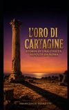 L'Oro di Cartagine: Storia di una civiltà sepolta da Roma