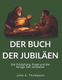 DER Independently Published DER BUCH DER JUBILÄEN - Die Schöpfung, Engel und die heilige Zeit verstehen