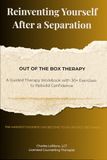 Reinventing Yourself After a Separation: separation recovery workbook, divorce self-help, therapy workbook fun, healing after separation, A ... to Heal, Dream, and Design Your Next Chapter