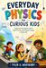 Everyday Physics for Curious Kids: Exploring How Objects Move, Light Travels, and Energy Changes in Daily Life