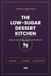 The Low-Sugar Dessert Kitchen: 100 Diabetic-Friendly Desserts With Net Carbs on Every Page