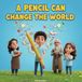 A Kokoshungsan Kids A Pencil Can Change the World: A Children's Story About Learning, Sharing, and the Power of Education