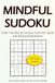 Mindful Sudoku Calm Puzzles & Currious Facts for Quiet and Relaxed Moments: 100 Easy Puzzles Fascinating insights into the world of Sudoku