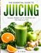 THE ESSENTIAL GUIDE TO JUICING: Recipes, & a Healthier Life — One Glass at a Time