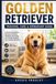 GOLDEN Independently Published Golden Retriever Training, Care & Ownership Guide
