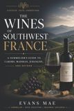 The Libri GmbH The Wines of Southwest France: A Sommeliers Guide to Cahors, Madiran, Jurançon, and Beyond