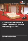 Il teatro della storia in Jaime Gralheiro: futuro di quale passato?