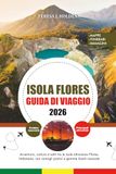 GUIDA DI VIAGGIO ISOLA FLORES 2026