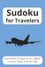 Sudoku Puzzle Book for Travelers: Sudoku Puzzle Book | 6x9 Inches, 110 pages | Solutions Included | 50+ Puzzles | Gift for Sudoku lovers | Vacation | ... Planes, Trains, Buses, and Waiting Rooms |