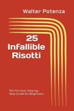 25 Infallible Risotti: The No-Fear, Step-by-Step Guide for Beginners