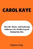 CAROL Independently Published Carol Kaye: the Life, Music, and Enduring Influence of a studio Legend Behind the Hits