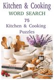 Kitchen & Cooking Word Search: 75 Kitchen and Cooking Themed Puzzles