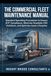 The Commercial Fleet Maintenance Manual: Standard Operating Procedures to Ensure DOT Compliance, Minimize Roadside OOS Violations, and Optimize Asset Lifecycles