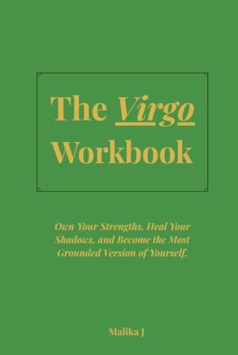 The Virgo Workbook: Own Your Strengths, Heal Your Shadows, and Become the Most Grounded Version of Yourself