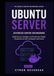 ADVANCED UBUNTU SERVER ENGINEERING: Build Secure, Scalable, and Production-Ready Infrastructure with Containers and Cloud