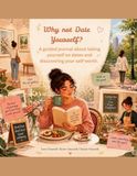 Why not Date Yourself?: A guided journal about yourself on dates and discovering your self-worth.