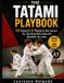 The Tatami Playbook: 100 Games & 20 Ready-to-Use Lessons for Teaching Kids Judo and Brazilian Jiu-Jitsu