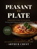 Peasant to Plate: A Beginner’s Guide to Fine Dining - Turn Beans, Bread & Cheap Cuts into Meals Worth Bragging About