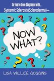 So Libri GmbH Now What?- So You've Been Diagnosed with Systemic Sclerosis (Scleroderma)-Now What?