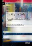 Exciting Palgrave Macmillan Exciting the Body: Sensoriality and Capitalism in Modern Culture Paperback