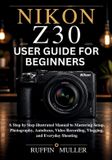 Nikon Z30 User Guide for Beginners