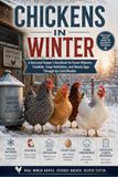 Chickens in Winter: A Backyard Keeper's Handbook for Frozen Waterers, Frostbite, Coop Ventilation, and Steady Eggs Through the Cold Months