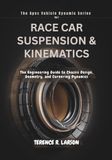 RACE CAR SUSPENSION & KINEMATICS: The Engineering Guide to Chassis Design, Geometry, and Cornering Dynamics