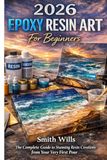 2026 Epoxy Resin Art for Beginners: The Complete Guide to Stunning Resin Creations from Your Very First Pour