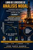 LIBRO DE EJERCICIOS DE ANALISIS NODAL: Entrenamiento Práctico para la Optimización Integral de POzos Productores de Petróleo, Gas y Agua. VOLUMEN I