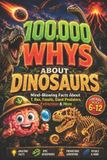 100,000 Curious Minds Lab 100,000 WHYS About Dinosaurs