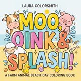 Moo, Oink & Splash! A Farm Animal Beach Day Coloring Book