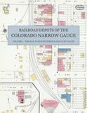 Railroad Sanborn Fire Insurance Map Sheets: Railroad Depots of the Colorado Narrow Gauge, Volume 1: The San Juan Extension & San Luis Valley — Alamosa, Creede, Antonito, Durango & Silverton