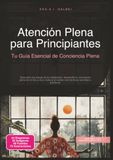 Atención Plena para Principiantes: Tu Guía Esencial de Conciencia Plena