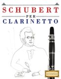 Schubert per Clarinetto: 10 Pezzi Facili per Clarinetto Libro per Principianti
