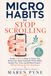 MICRO HABITS TO STOP SCROLLING: Simple 5-Minute Ways to Check Your Phone Less, Break Automatic Phone Habits, Reclaim Your Time, and Be More Present — Without Giving Up Your Smartphone