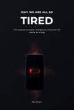 Why We Are All So Tired: How constant stimulation, smartphones, and modern life destroy our energy