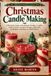 Christmas Candle Making: A Practical Guide to Handmade Holiday Candles