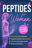 Peptides For Women: A Clear, Female-Focused Guide to Understanding Peptides, Supporting Skin Rejuvenation, Body Composition, and Optimizing Energy Levels with Confidence